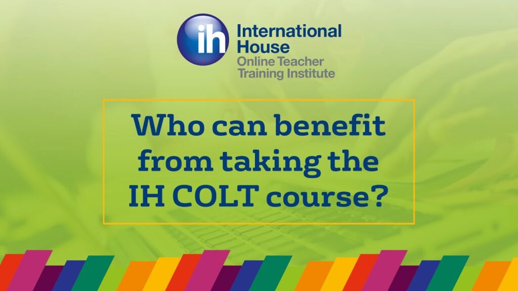 A promotional graphic for the IH Online Teacher Training Institute asks, "Who can benefit from taking the IH COLT course?" with colorful stripes at the bottom.