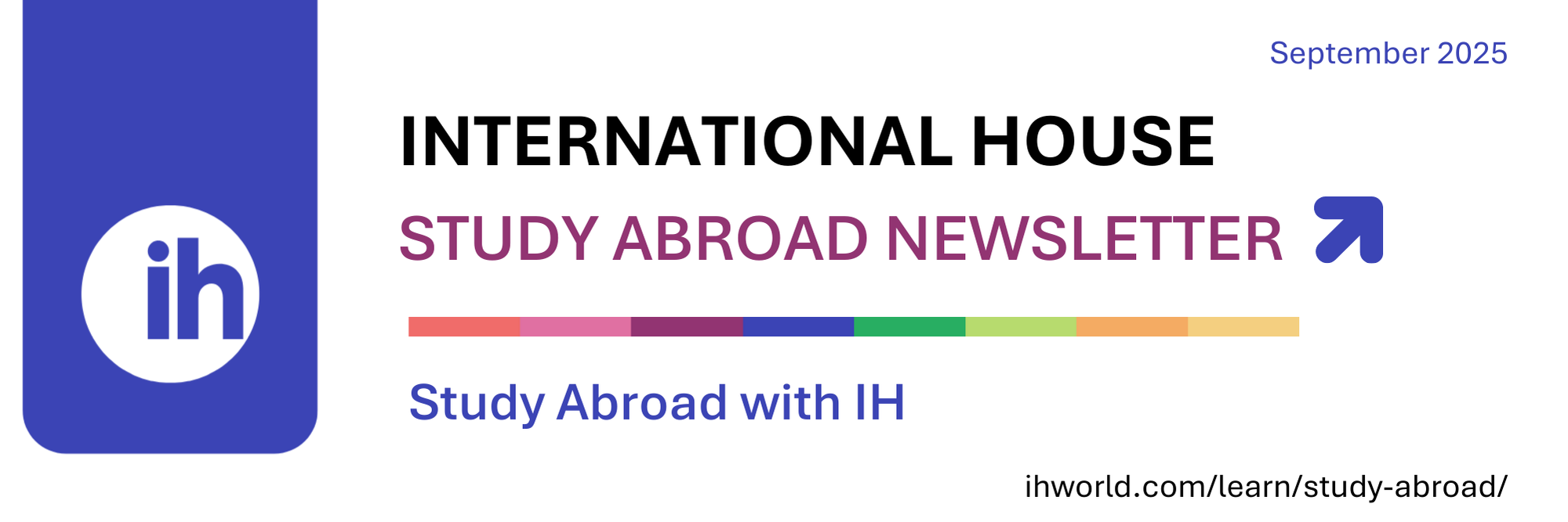 Banner for International House Study Abroad Newsletter, September 2025, with a rainbow bar and link to ihworld.com/learn/study-abroad.
